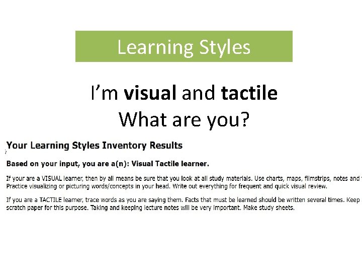 Learning Styles I’m visual and tactile What are you? 