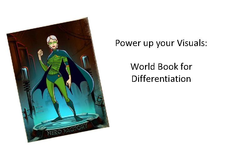 Power up your Visuals: World Book for Differentiation 