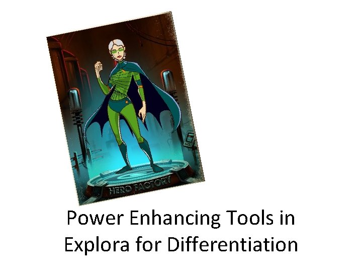 Power Enhancing Tools in Explora for Differentiation 