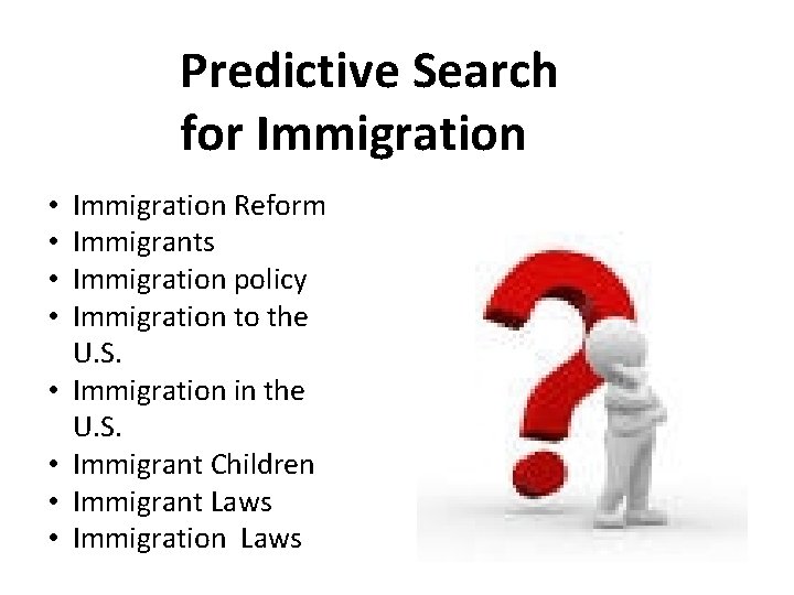 Predictive Search for Immigration • • Immigration Reform Immigrants Immigration policy Immigration to the