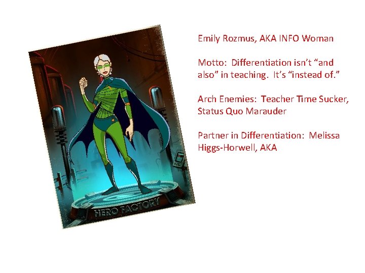 Emily Rozmus, AKA INFO Woman Motto: Differentiation isn’t “and also” in teaching. It’s “instead