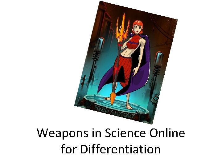 Weapons in Science Online for Differentiation 