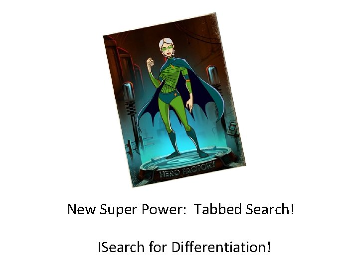 New Super Power: Tabbed Search! ISearch for Differentiation! 