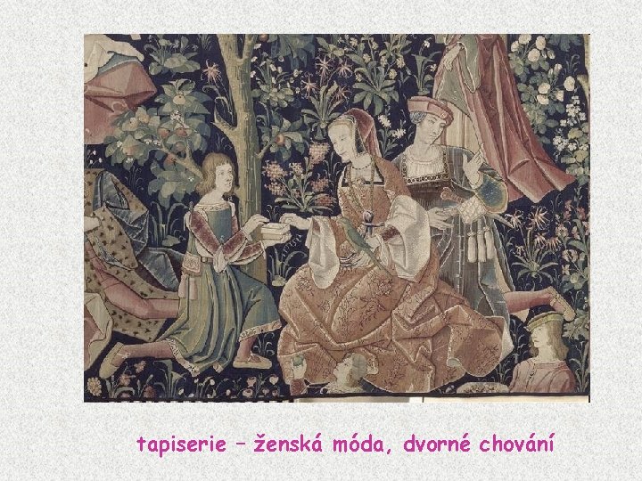 tapiserie – ženská móda, dvorné chování 