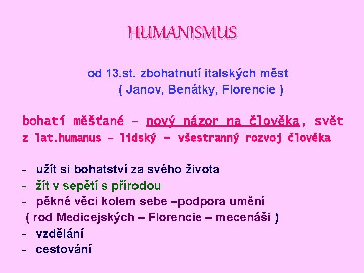 HUMANISMUS od 13. st. zbohatnutí italských měst ( Janov, Benátky, Florencie ) bohatí měšťané