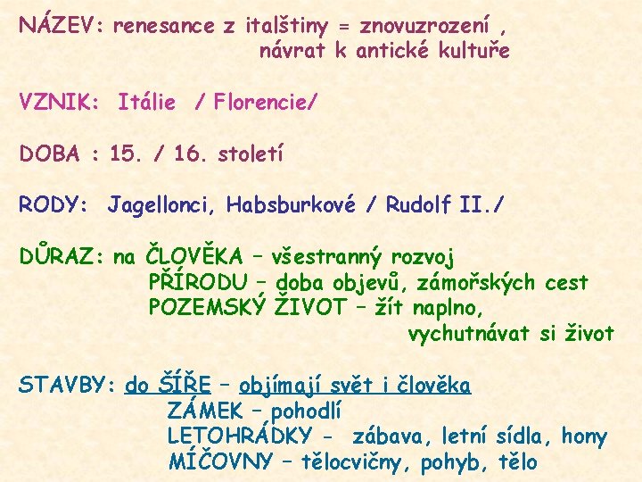 NÁZEV: renesance z italštiny = znovuzrození , návrat k antické kultuře VZNIK: Itálie /