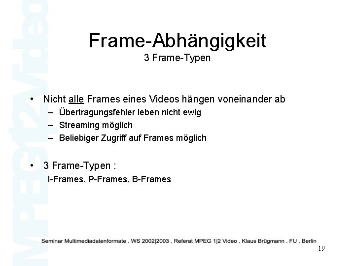Frame-Abhängigkeit 3 Frame-Typen • Nicht alle Frames eines Videos hängen voneinander ab – Übertragungsfehler