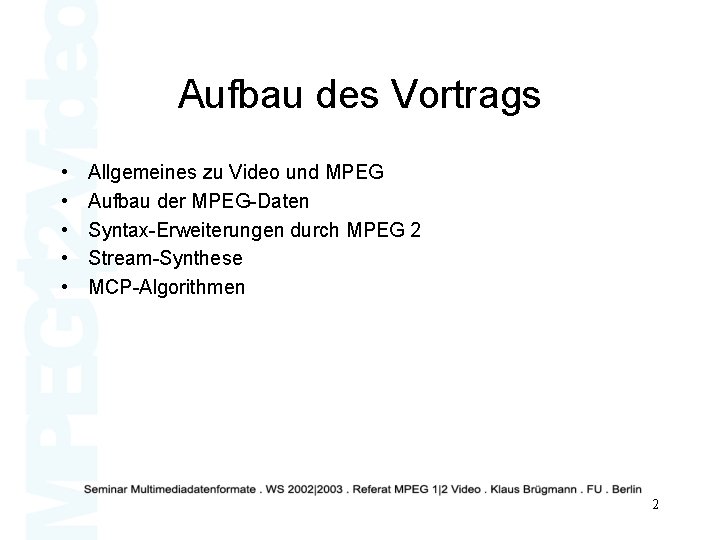 Aufbau des Vortrags • • • Allgemeines zu Video und MPEG Aufbau der MPEG-Daten