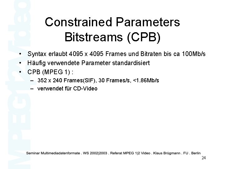 Constrained Parameters Bitstreams (CPB) • Syntax erlaubt 4095 x 4095 Frames und Bitraten bis