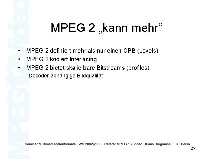 MPEG 2 „kann mehr“ • MPEG 2 definiert mehr als nur einen CPB (Levels)