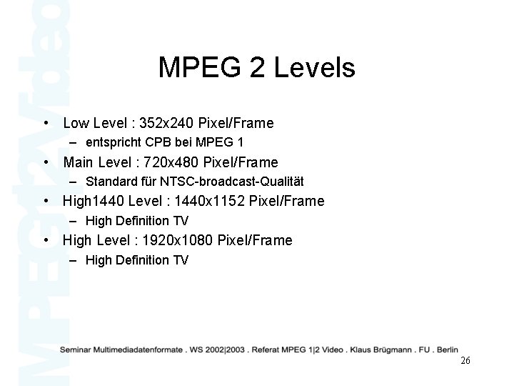 MPEG 2 Levels • Low Level : 352 x 240 Pixel/Frame – entspricht CPB