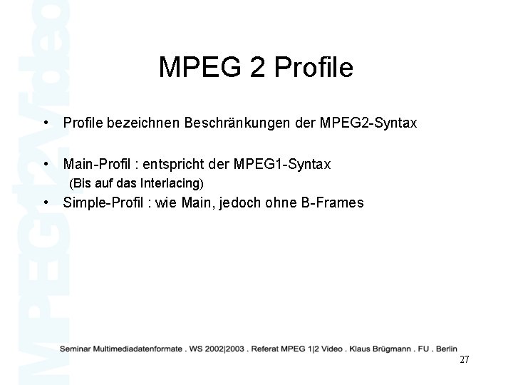 MPEG 2 Profile • Profile bezeichnen Beschränkungen der MPEG 2 -Syntax • Main-Profil :