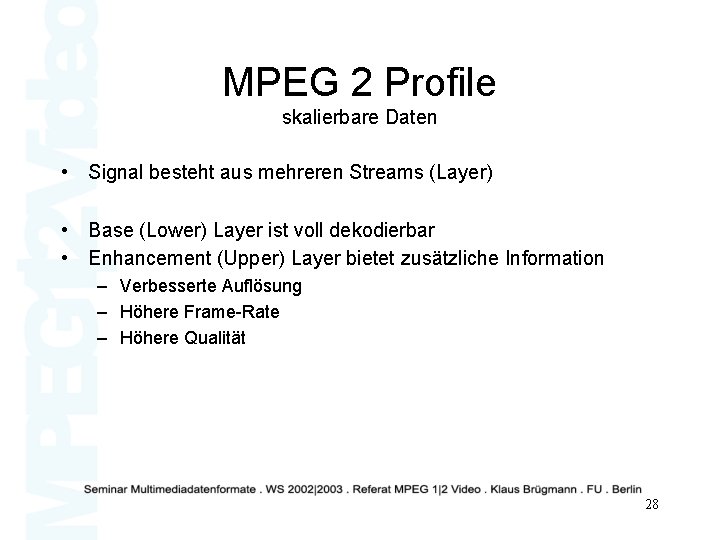 MPEG 2 Profile skalierbare Daten • Signal besteht aus mehreren Streams (Layer) • Base