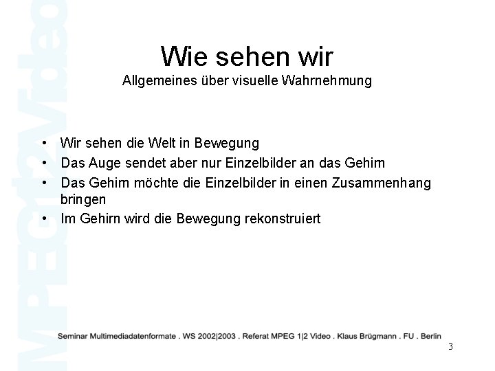 Wie sehen wir Allgemeines über visuelle Wahrnehmung • Wir sehen die Welt in Bewegung