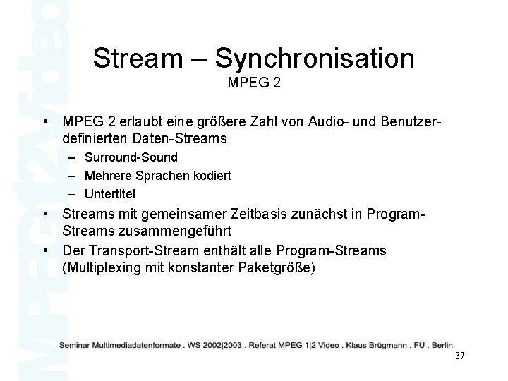 Stream – Synchronisation MPEG 2 • MPEG 2 erlaubt eine größere Zahl von Audio-
