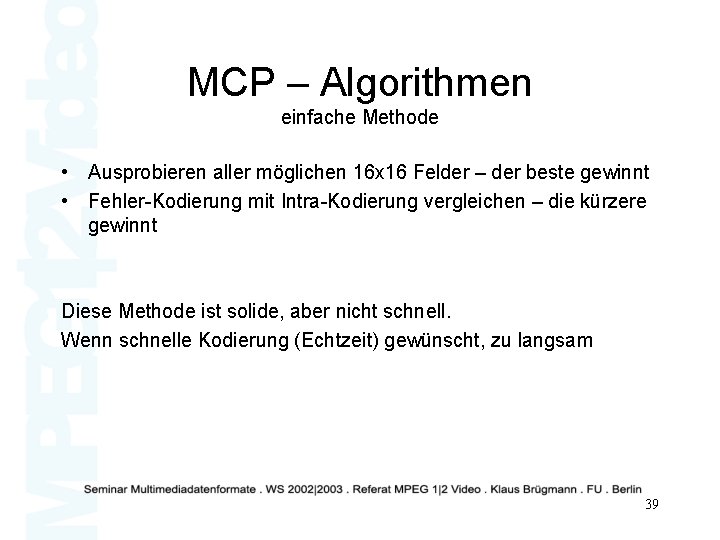 MCP – Algorithmen einfache Methode • Ausprobieren aller möglichen 16 x 16 Felder –