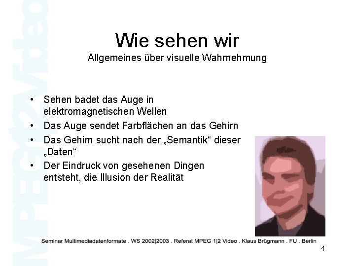 Wie sehen wir Allgemeines über visuelle Wahrnehmung • Sehen badet das Auge in elektromagnetischen