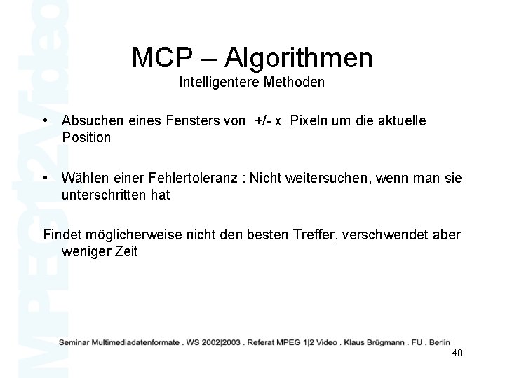 MCP – Algorithmen Intelligentere Methoden • Absuchen eines Fensters von +/- x Pixeln um