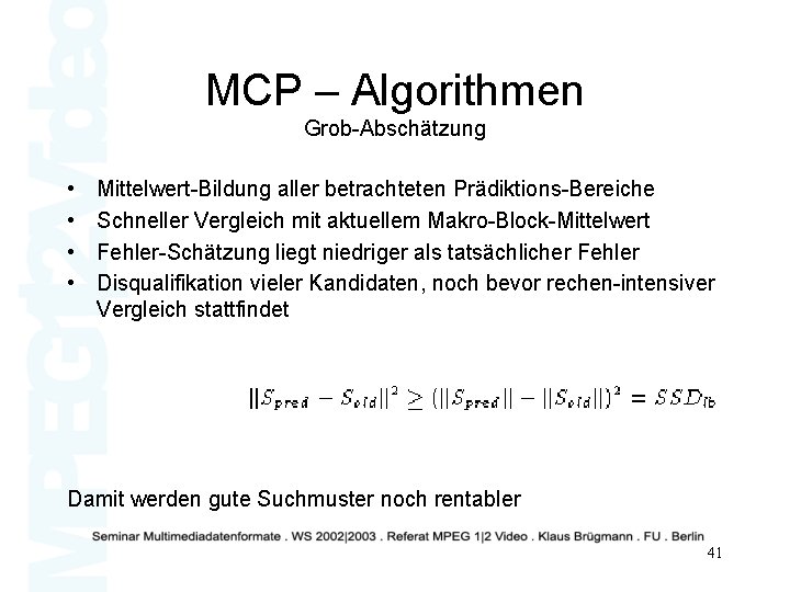 MCP – Algorithmen Grob-Abschätzung • • Mittelwert-Bildung aller betrachteten Prädiktions-Bereiche Schneller Vergleich mit aktuellem