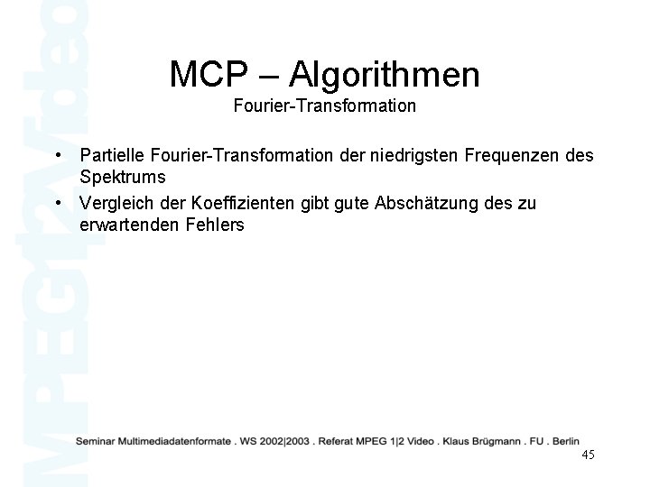 MCP – Algorithmen Fourier-Transformation • Partielle Fourier-Transformation der niedrigsten Frequenzen des Spektrums • Vergleich