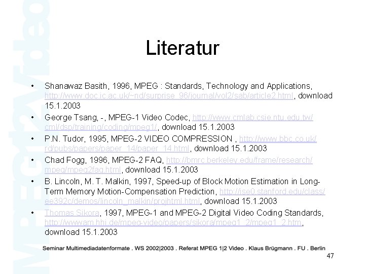 Literatur • • • Shanawaz Basith, 1996, MPEG : Standards, Technology and Applications, http: