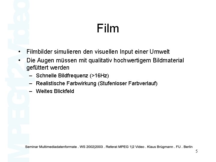 Film • Filmbilder simulieren den visuellen Input einer Umwelt • Die Augen müssen mit