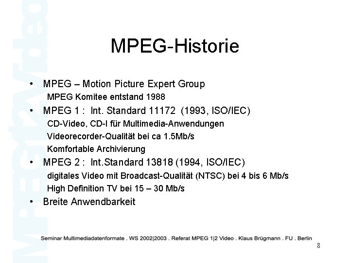 MPEG-Historie • MPEG – Motion Picture Expert Group MPEG Komitee entstand 1988 • MPEG