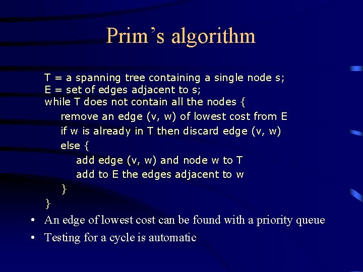 Prim’s algorithm T = a spanning tree containing a single node s; E =