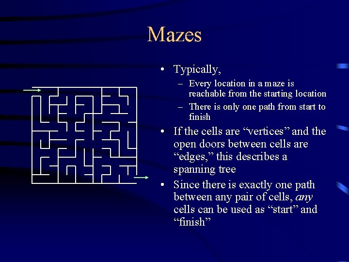 Mazes • Typically, – Every location in a maze is reachable from the starting