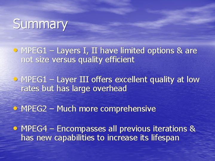 Summary • MPEG 1 – Layers I, II have limited options & are not