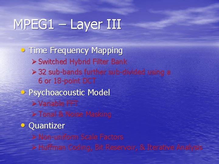MPEG 1 – Layer III • Time Frequency Mapping Ø Switched Hybrid Filter Bank