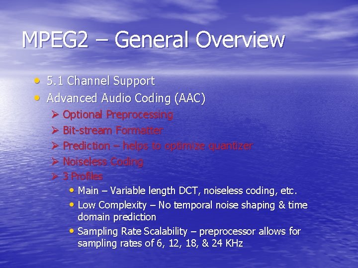 MPEG 2 – General Overview • 5. 1 Channel Support • Advanced Audio Coding