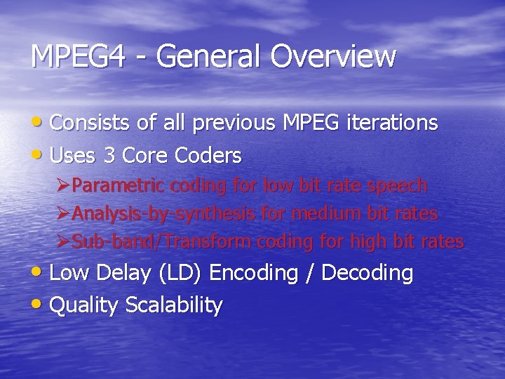 MPEG 4 - General Overview • Consists of all previous MPEG iterations • Uses