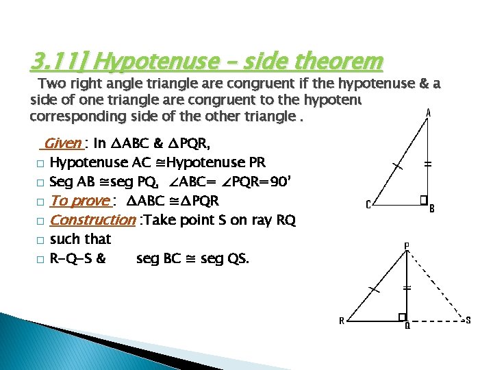 3. 11] Hypotenuse – side theorem Two right angle triangle are congruent if the