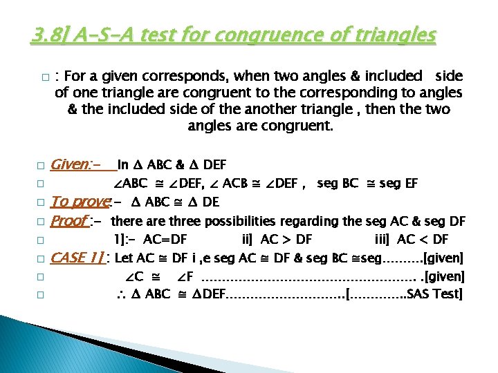 3. 8] A-S-A test for congruence of triangles � � � : For a