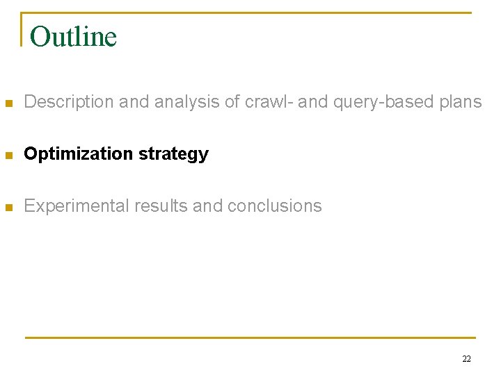 Outline n Description and analysis of crawl- and query-based plans n Optimization strategy n