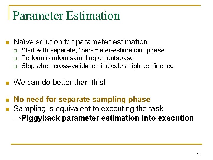 Parameter Estimation n Naïve solution for parameter estimation: q q q Start with separate,