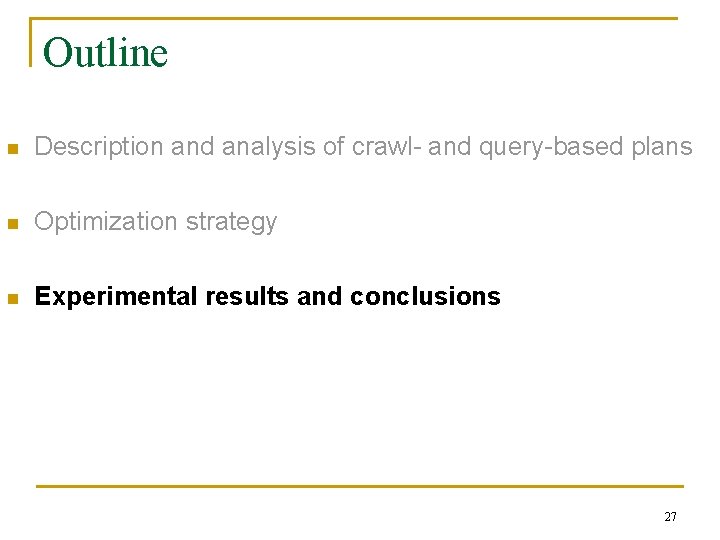 Outline n Description and analysis of crawl- and query-based plans n Optimization strategy n