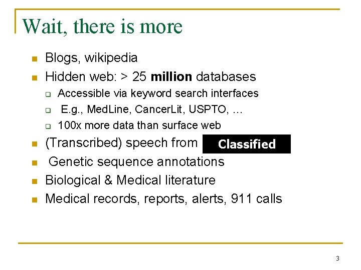 Wait, there is more n n Blogs, wikipedia Hidden web: > 25 million databases