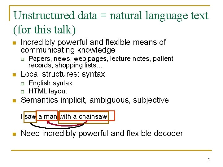 Unstructured data = natural language text (for this talk) n Incredibly powerful and flexible