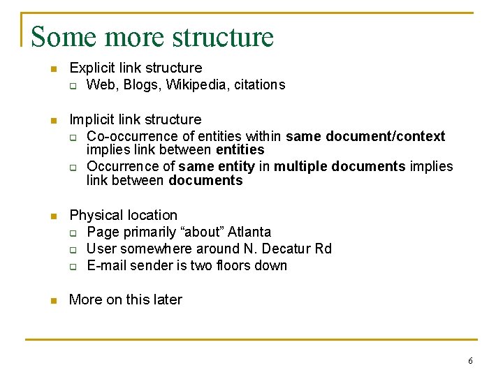 Some more structure n Explicit link structure q Web, Blogs, Wikipedia, citations n Implicit