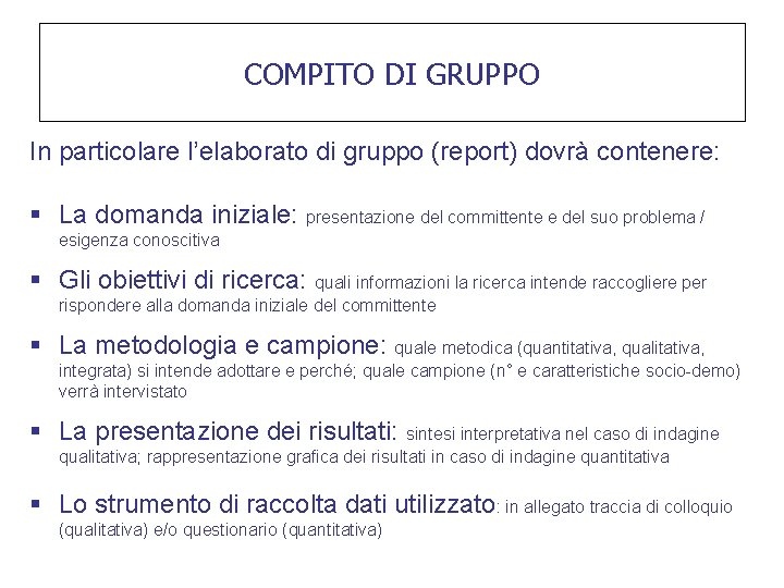 COMPITO DI GRUPPO In particolare l’elaborato di gruppo (report) dovrà contenere: § La domanda