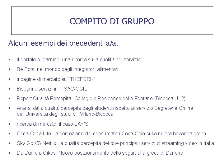 COMPITO DI GRUPPO Alcuni esempi dei precedenti a/a: § Il portale e-learning: una ricerca