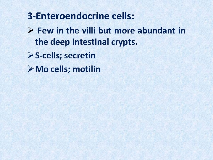 3 -Enteroendocrine cells: Ø Few in the villi but more abundant in the deep