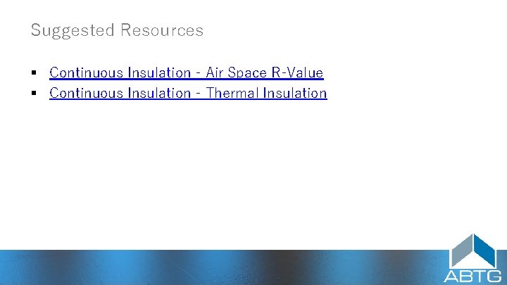 Suggested Resources § Continuous Insulation ‑ Air Space R‑Value § Continuous Insulation ‑ Thermal