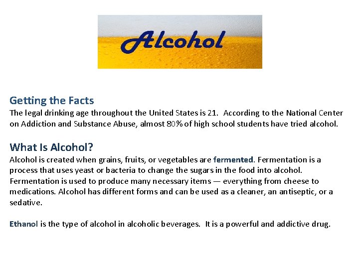 Getting the Facts The legal drinking age throughout the United States is 21. According