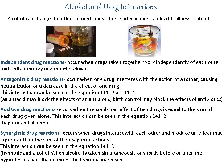 Alcohol and Drug Interactions Alcohol can change the effect of medicines. These interactions can