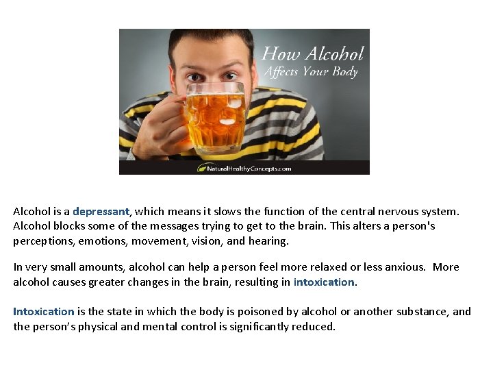 Alcohol is a depressant, which means it slows the function of the central nervous
