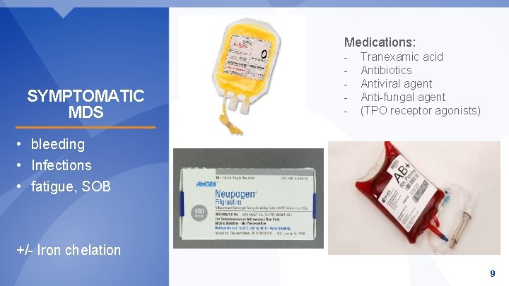 Medications: SYMPTOMATIC MDS - Tranexamic acid Antibiotics Antiviral agent Anti-fungal agent (TPO receptor agonists)