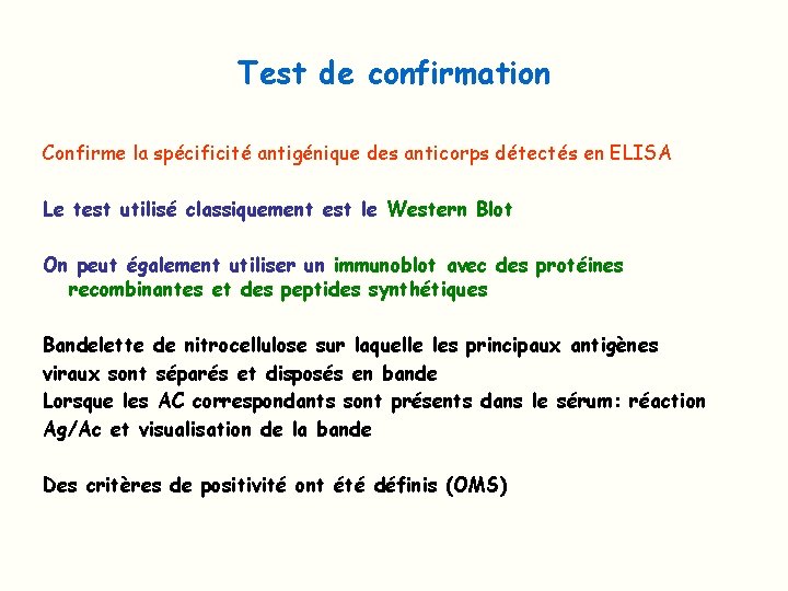 Test de confirmation Confirme la spécificité antigénique des anticorps détectés en ELISA Le test